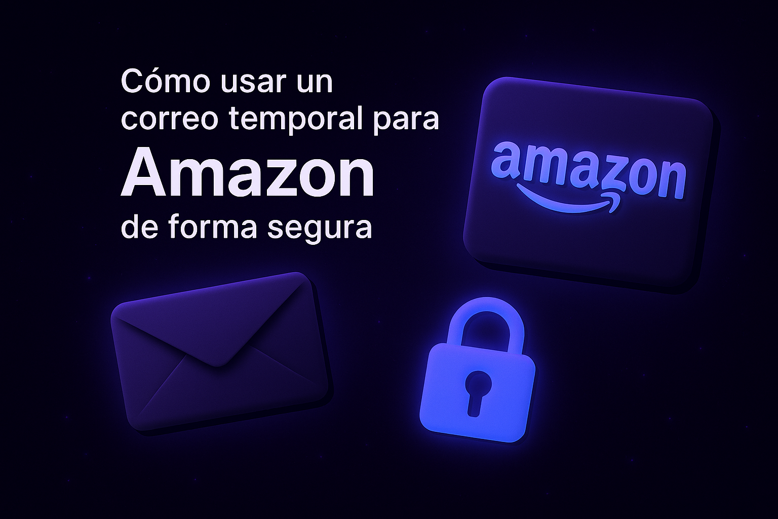 Cómo Usar un Correo Temporal para Amazon de Forma Inteligente y Segura
