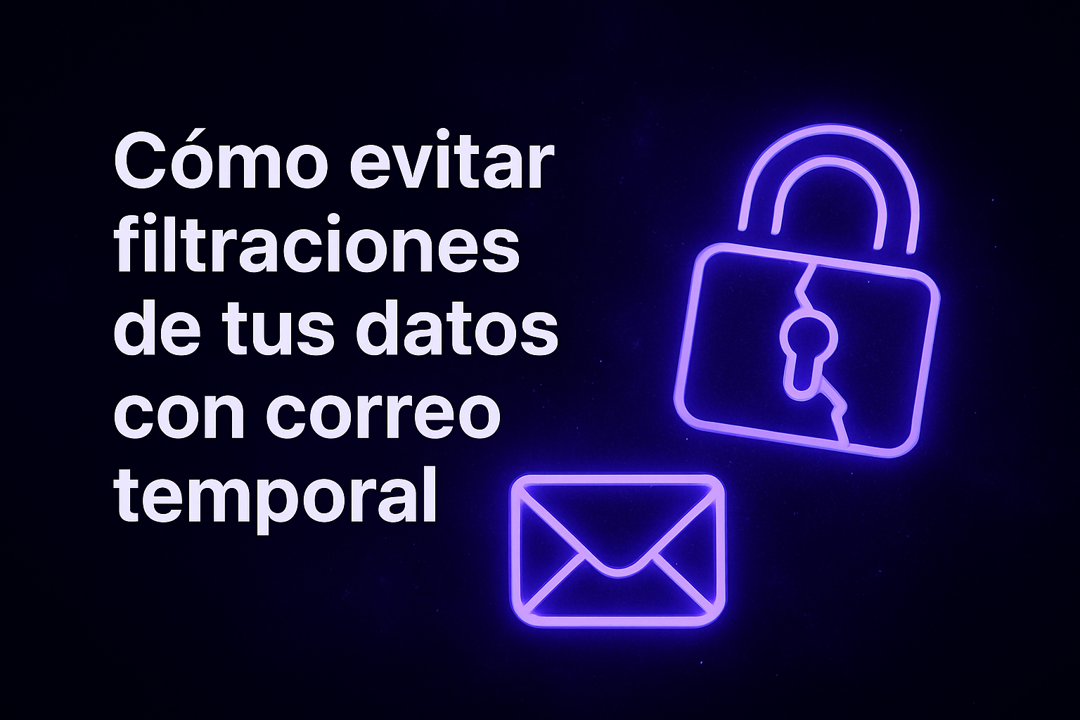 Cómo Crear y Usar un Correo Temporal para Reducir tu Exposición Online